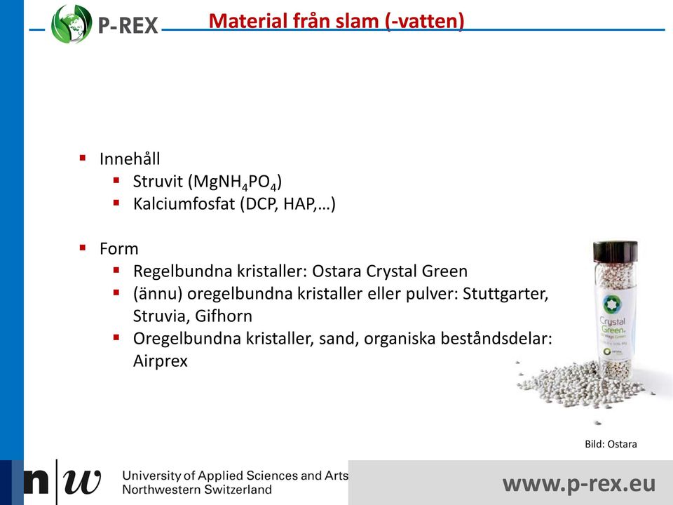 Green (ännu) oregelbundna kristaller eller pulver: Stuttgarter, Struvia,