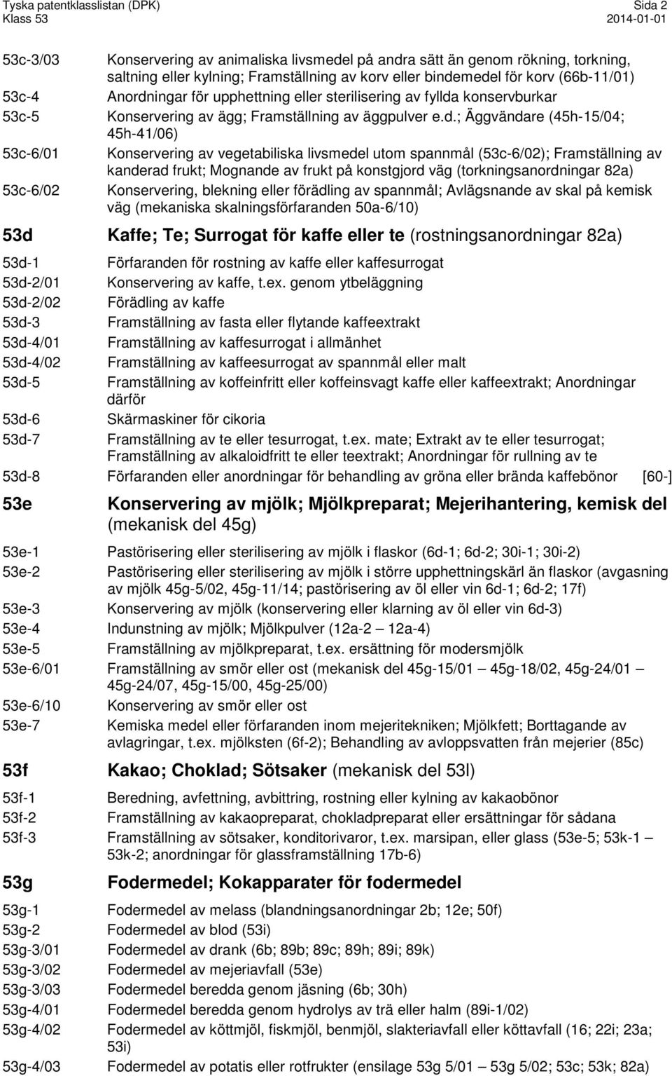 ingar för upphettning eller sterilisering av fyllda