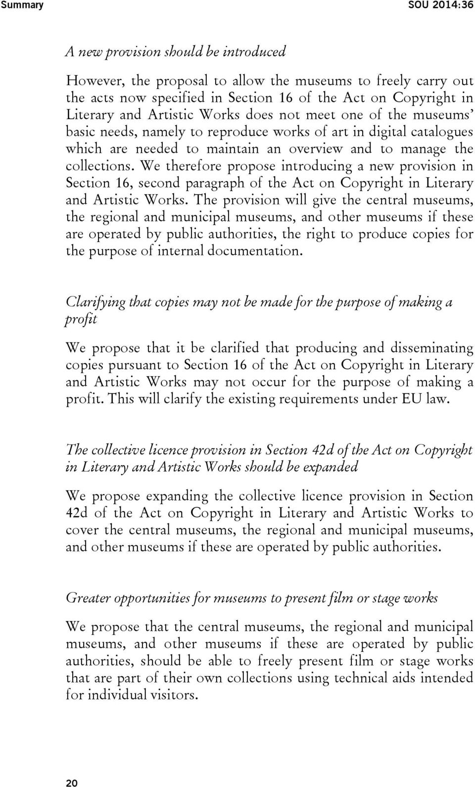 We therefore propose introducing a new provision in Section 16, second paragraph of the Act on Copyright in Literary and Artistic Works.