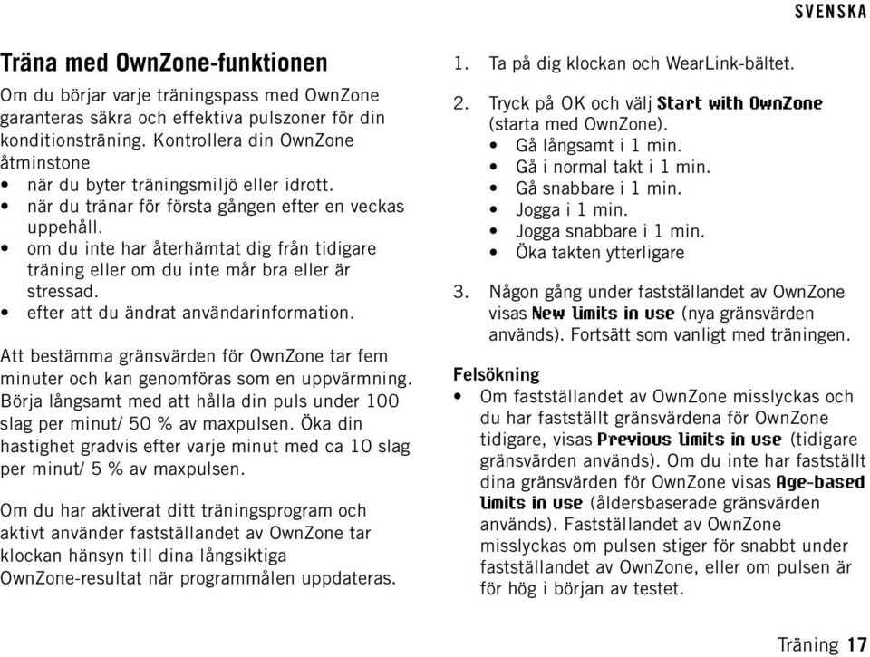 om du inte har återhämtat dig från tidigare träning eller om du inte mår bra eller är stressad. efter att du ändrat användarinformation. 2.