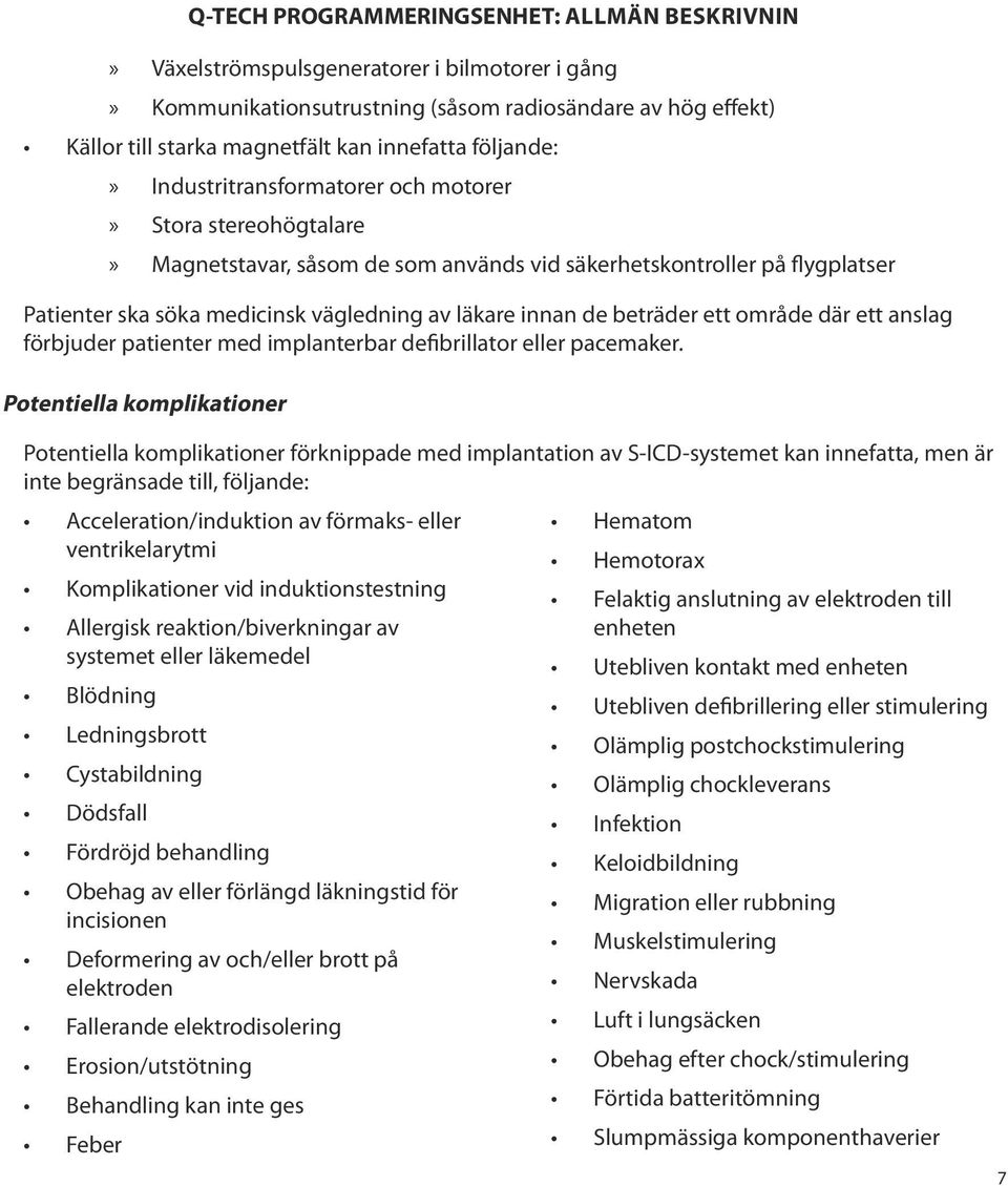 anslag förbjuder patienter med implanterbar defibrillator eller pacemaker.