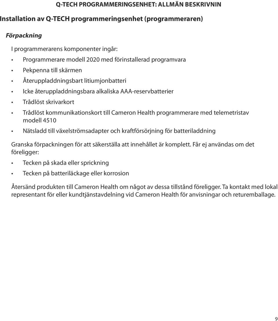 Cameron Health programmerare med telemetristav modell 4510 Nätsladd till växelströmsadapter och kraftförsörjning för batteriladdning Granska förpackningen för att säkerställa att innehållet är