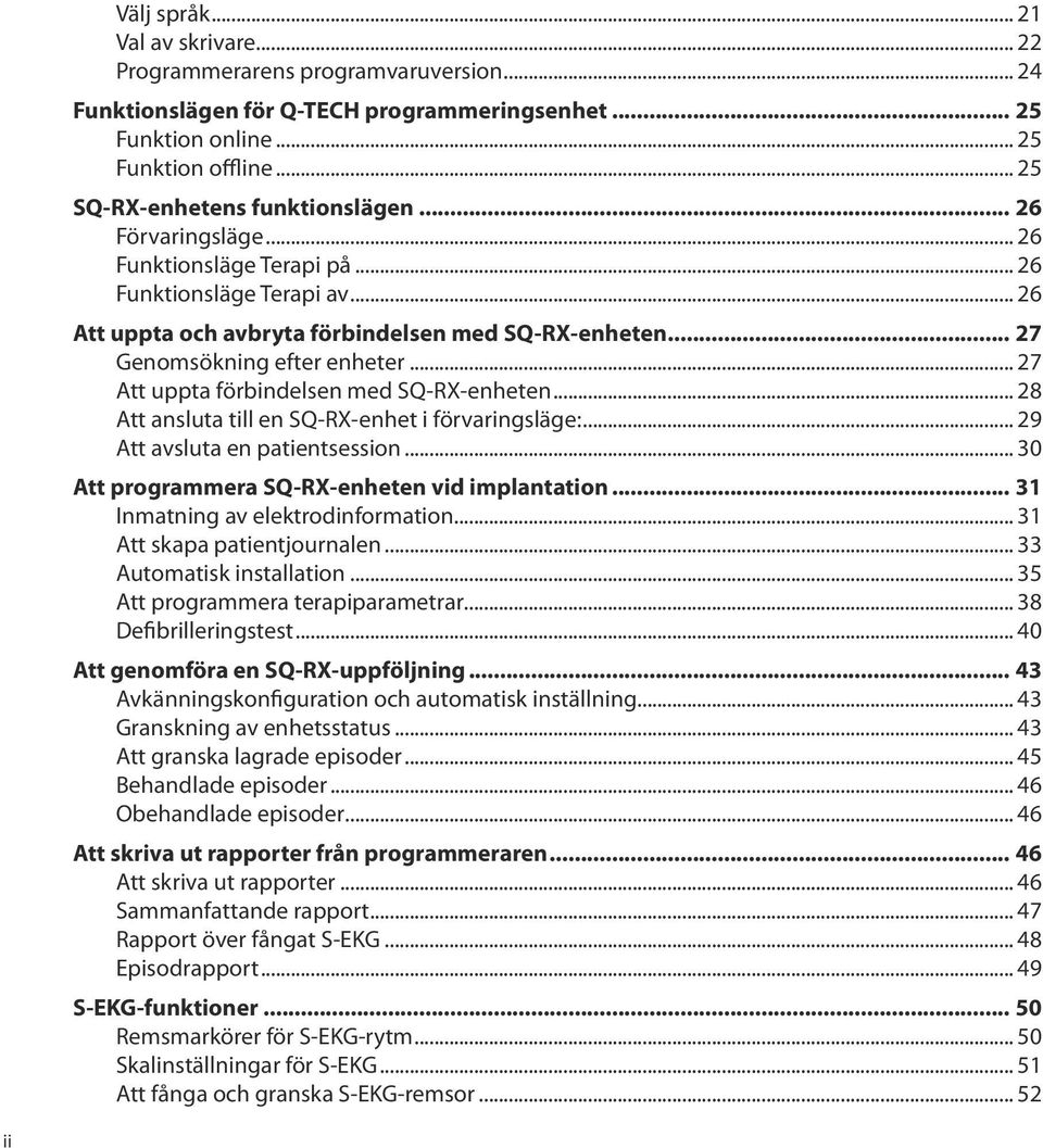 .. 26 Att uppta och avbryta förbindelsen med SQ-RX-enheten 27 Genomsökning efter enheter... 27 Att uppta förbindelsen med SQ-RX-enheten... 28 Att ansluta till en SQ-RX-enhet i förvaringsläge:.