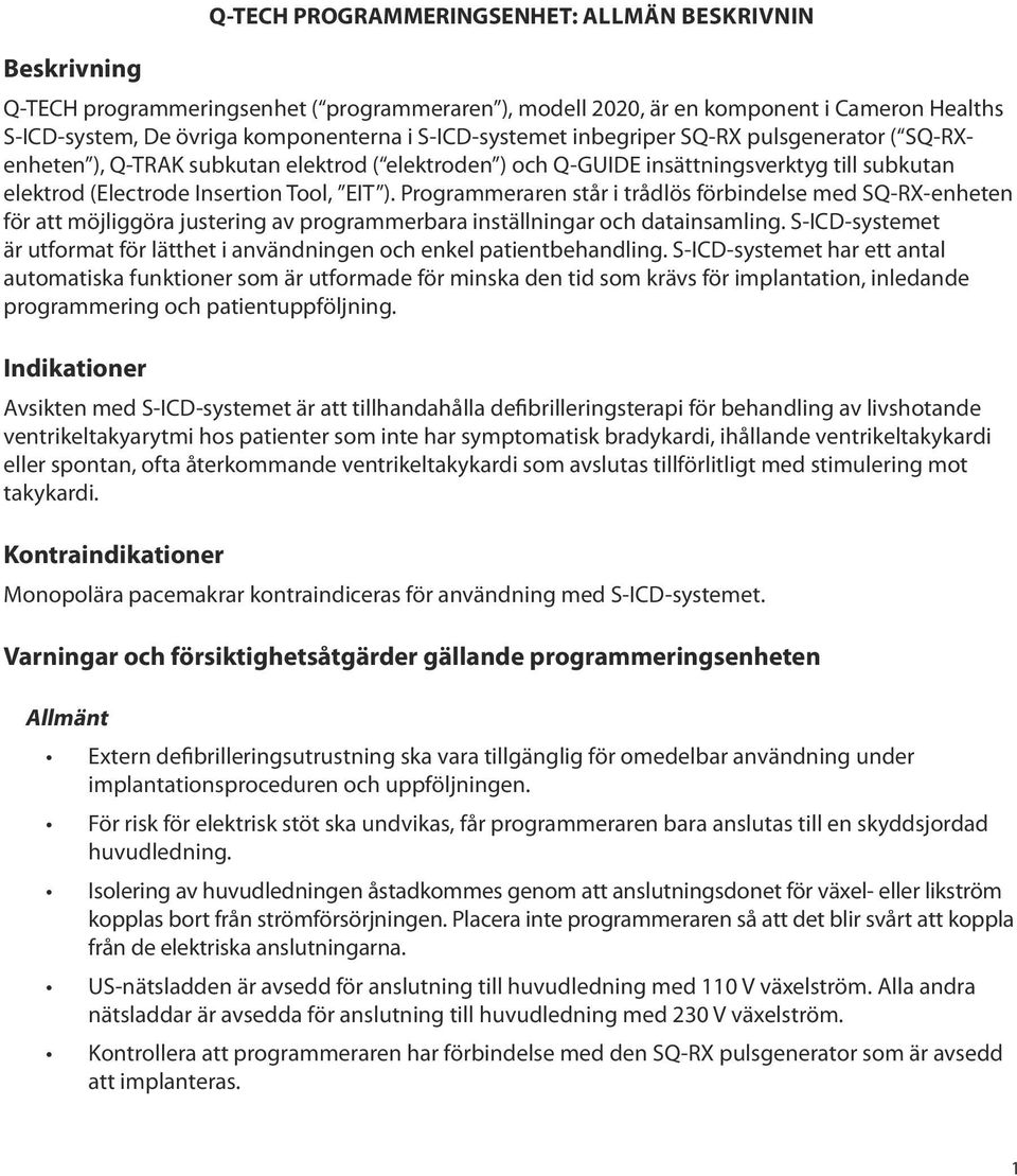 Programmeraren står i trådlös förbindelse med SQ-RX-enheten för att möjliggöra justering av programmerbara inställningar och datainsamling.
