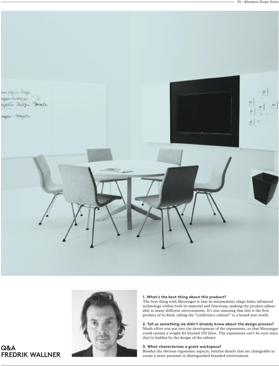 It s also amusing that this is the first product of its kind, taking the conference cabinet to a brand new world. 2. Tell us something we didn t already know about the design process?