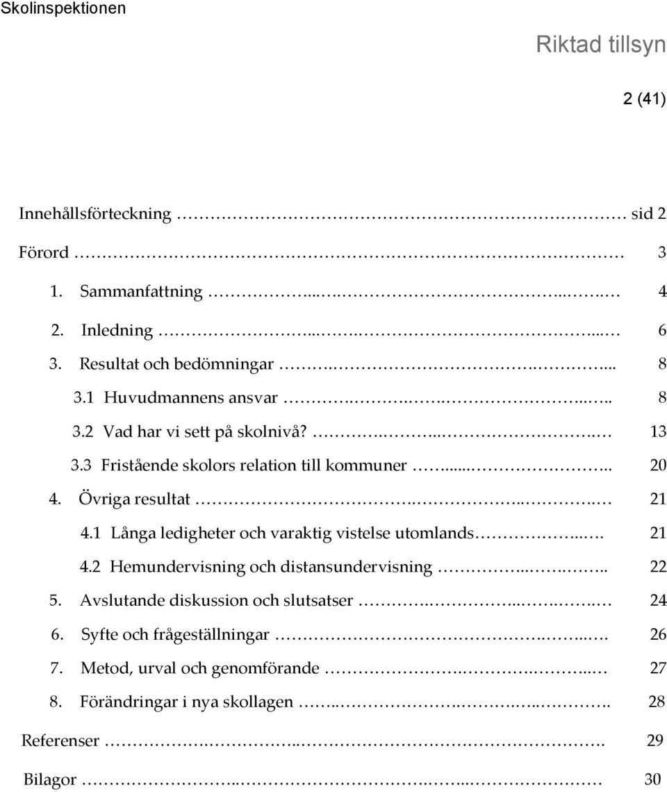 ... 21 4.1 Långa ledigheter och varaktig vistelse utomlands... 21 4.2 Hemundervisning och distansundervisning..... 22 5.