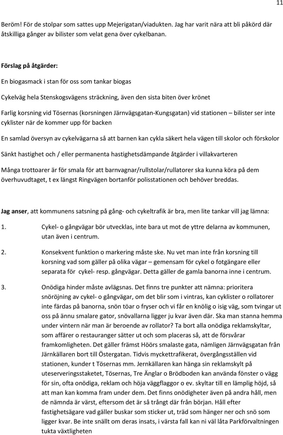 Järnvägsgatan-Kungsgatan) vid stationen bilister ser inte cyklister när de kommer upp för backen En samlad översyn av cykelvägarna så att barnen kan cykla säkert hela vägen till skolor och förskolor