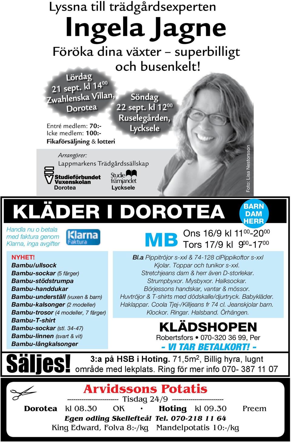 (stl. 34-47) Bambu-linnen (svart & vit) Bambu-långkalsonger Säljes! Lyssna till trädgårdsexperten Ingela Jagne Föröka dina växter superbilligt och busenkelt! Lördag 21 sept.