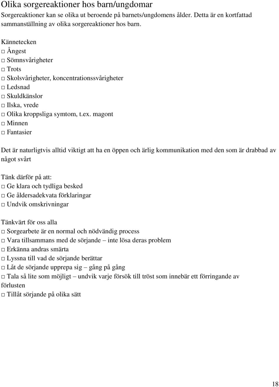 magont Minnen Fantasier Det är naturligtvis alltid viktigt att ha en öppen och ärlig kommunikation med den som är drabbad av något svårt Tänk därför på att: Ge klara och tydliga besked Ge