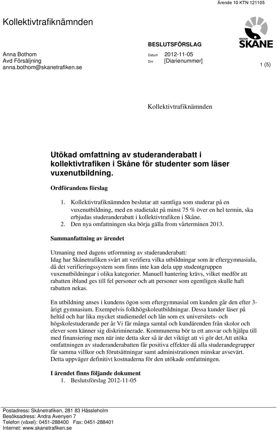 Ordförandens förslag 1.