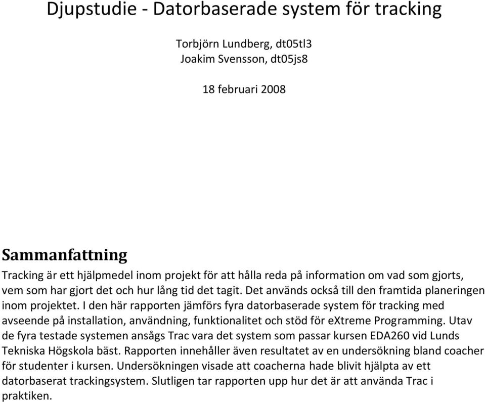 I den här rapporten jämförs fyra datorbaserade system för tracking med avseende på installation, användning, funktionalitet och stöd för extreme Programming.