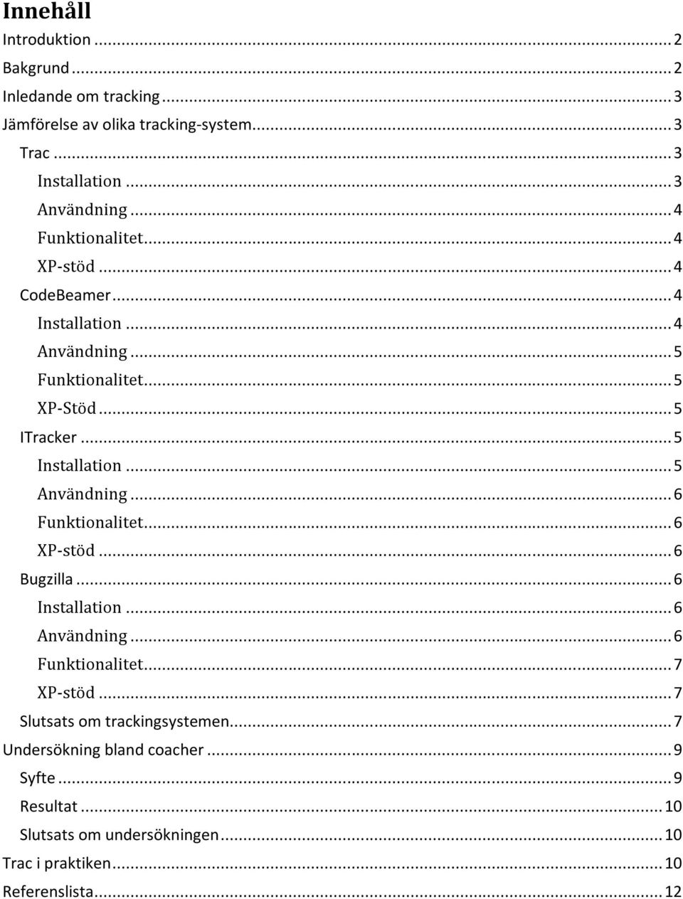 .. 5 Användning... 6 Funktionalitet... 6 XP-stöd... 6 Bugzilla... 6 Installation... 6 Användning... 6 Funktionalitet... 7 XP-stöd.