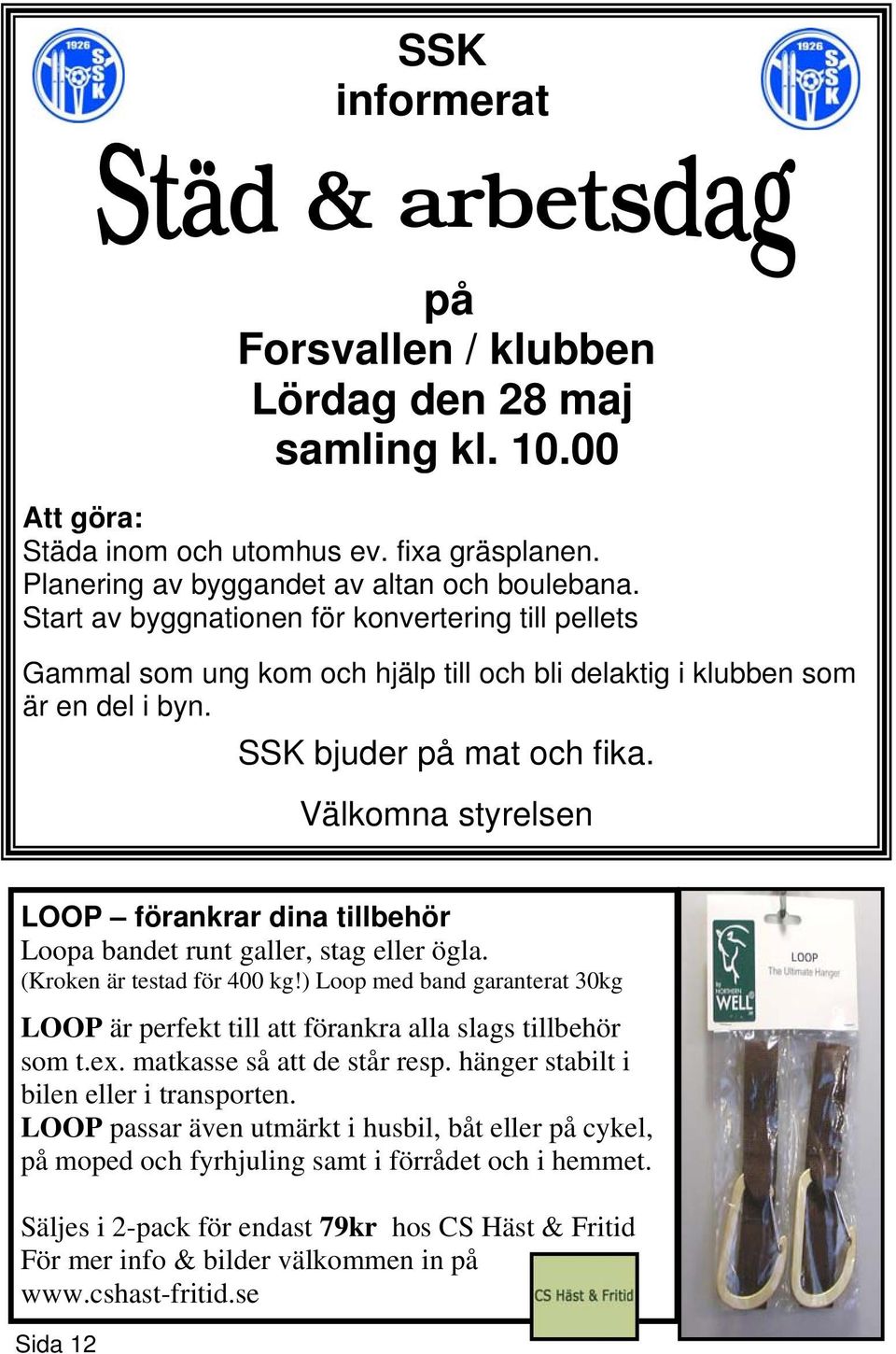 Välkomna styrelsen LOOP förankrar dina tillbehör Loopa bandet runt galler, stag eller ögla. (Kroken är testad för 400 kg!