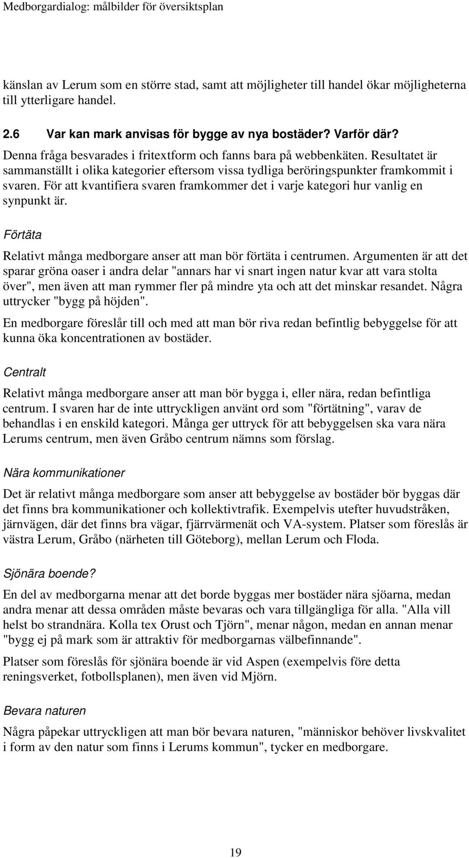 För att kvantifiera svaren framkommer det i varje kategori hur vanlig en synpunkt är. Förtäta Relativt många medborgare anser att man bör förtäta i centrumen.