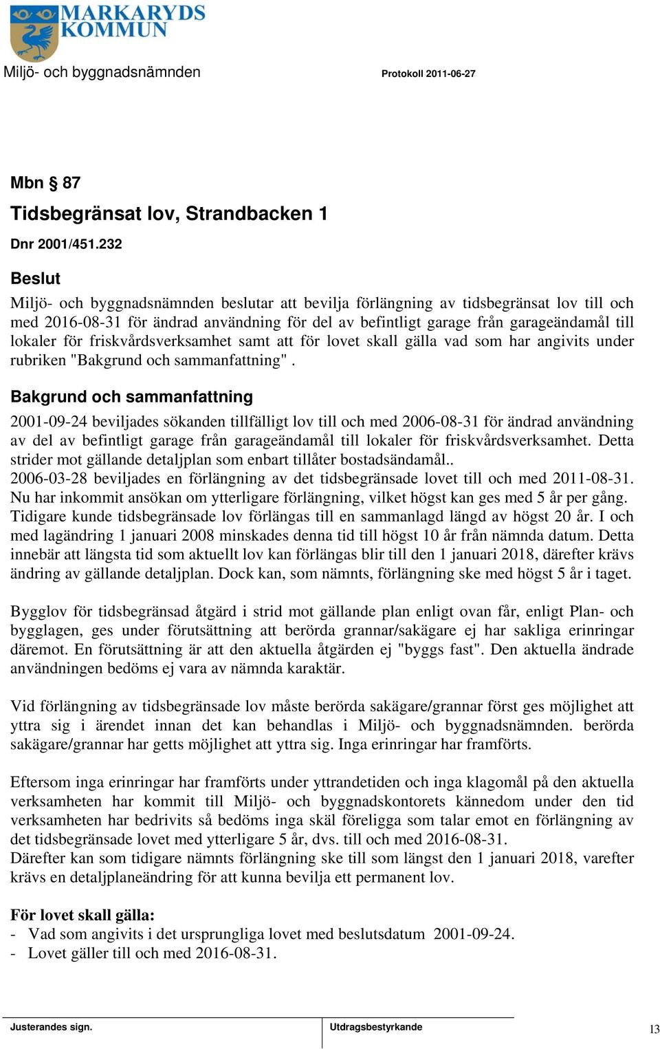 friskvårdsverksamhet samt att för lovet skall gälla vad som har angivits under rubriken "Bakgrund och sammanfattning".