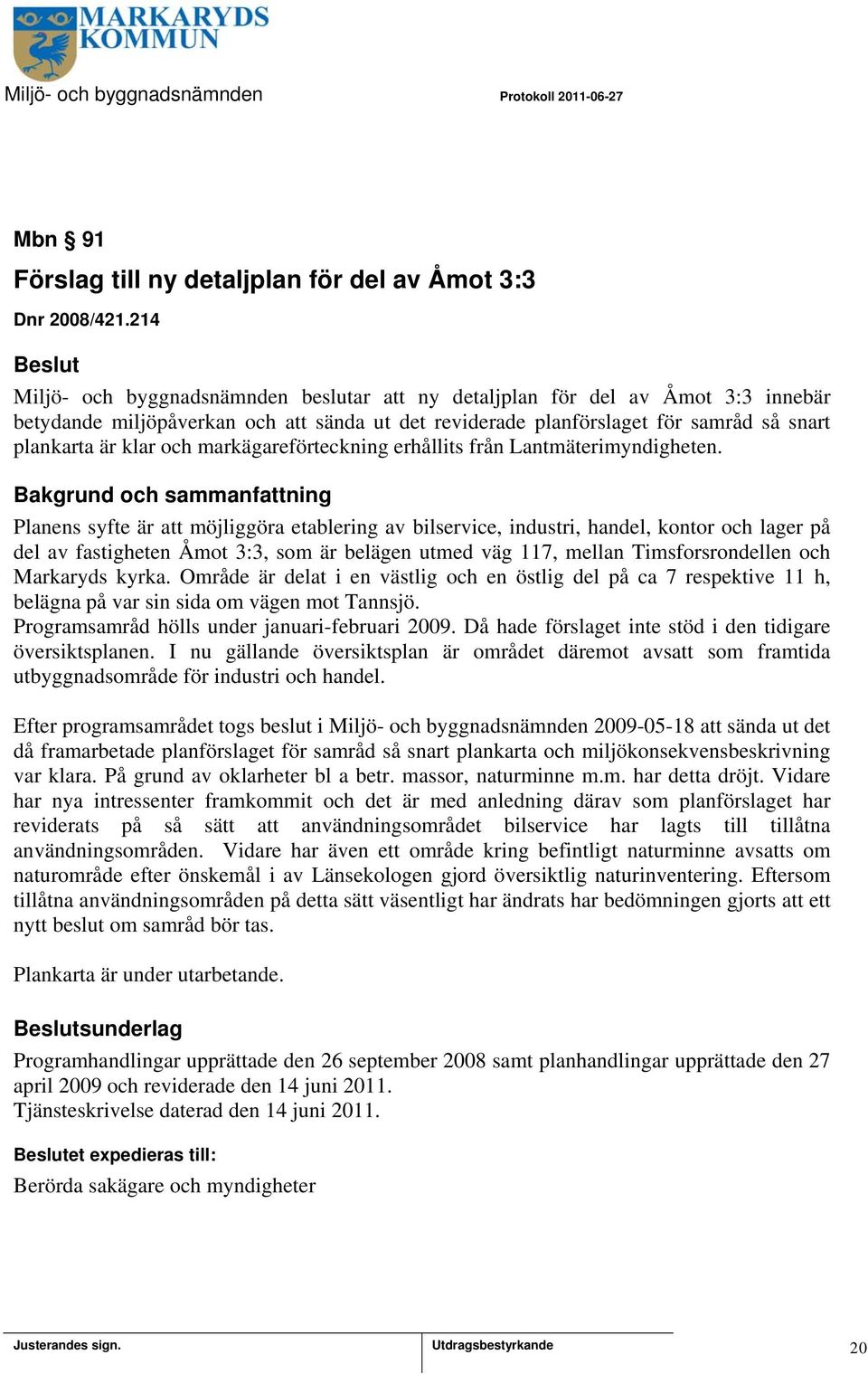 markägareförteckning erhållits från Lantmäterimyndigheten.