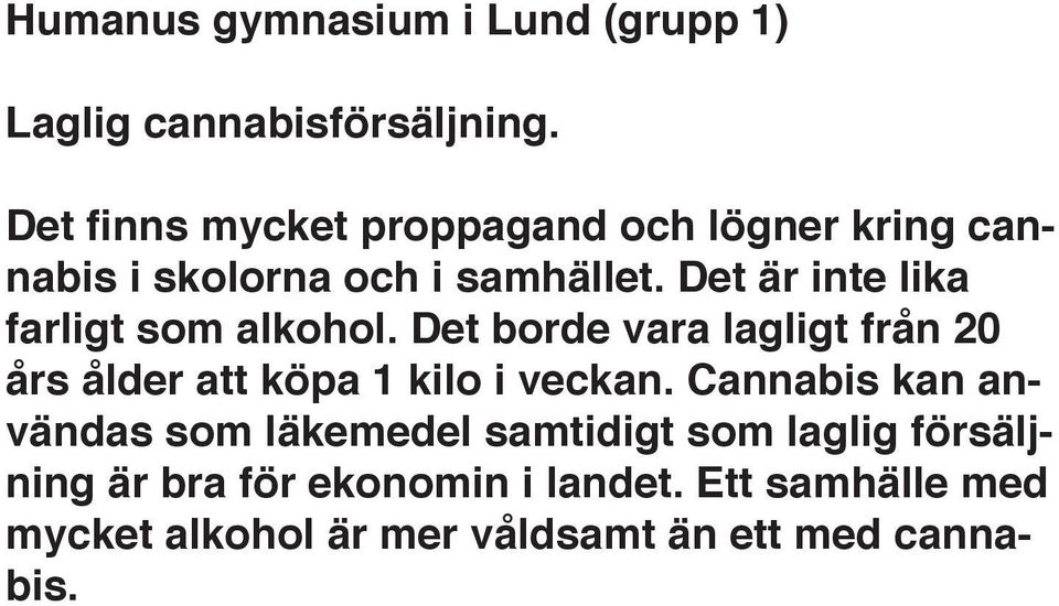 Det är inte lika farligt som alkohol. Det borde vara lagligt från 20 års ålder att köpa 1 kilo i veckan.