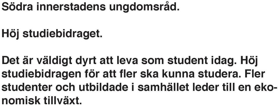 Höj studiebidragen för att fler ska kunna studera.