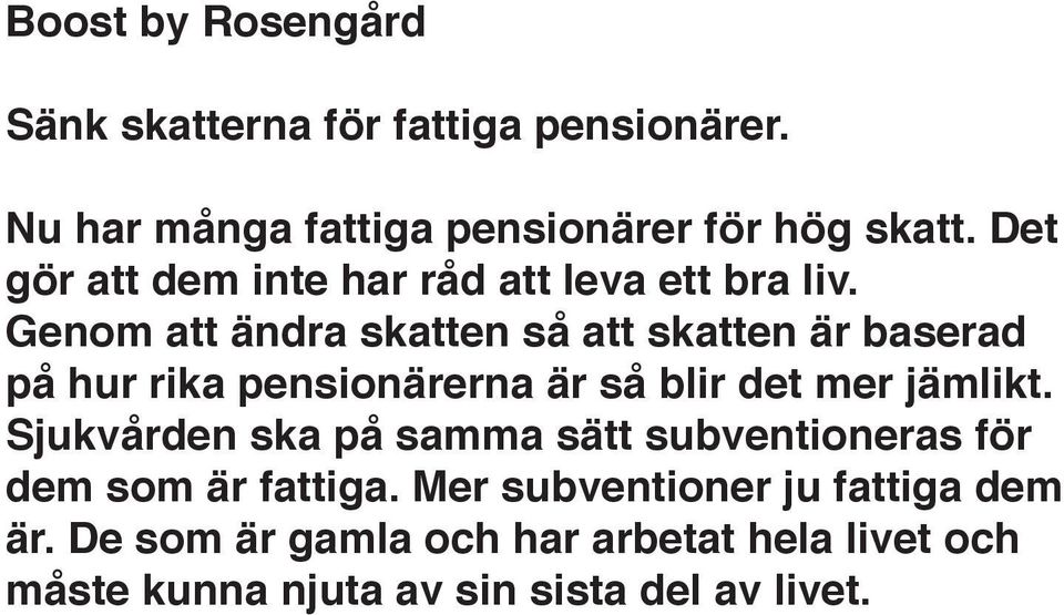 Genom att ändra skatten så att skatten är baserad på hur rika pensionärerna är så blir det mer jämlikt.