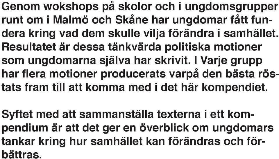 I Varje grupp har flera motioner producerats varpå den bästa röstats fram till att komma med i det här kompendiet.