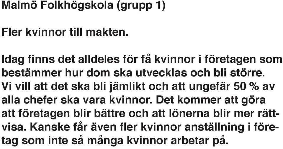 Vi vill att det ska bli jämlikt och att ungefär 50 % av alla chefer ska vara kvinnor.