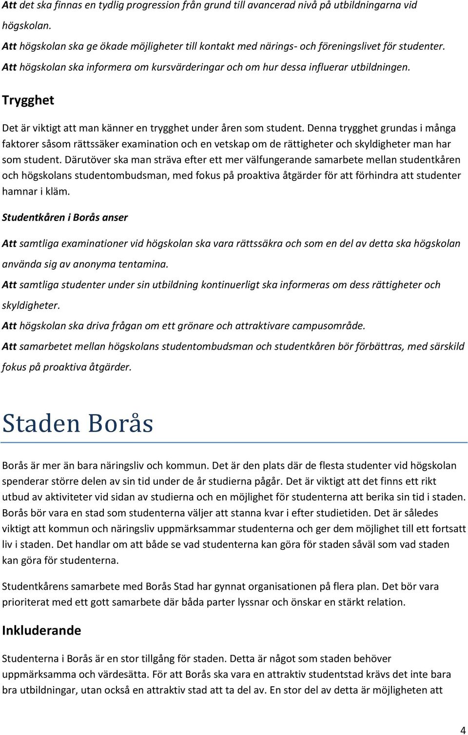 Det är viktigt att man känner en trygghet under åren som student.
