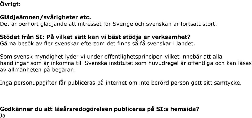 Som svensk myndighet lyder vi under offentlighetsprincipen vilket innebär att alla handlingar som är inkomna till Svenska institutet som huvudregel är