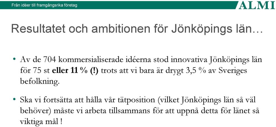 ) trots att vi bara är drygt 3,5 % av Sveriges befolkning.