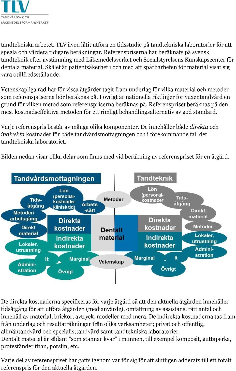 Skälet är patientsäkerhet i och med att spårbarheten för material visat sig vara otillfredsställande.