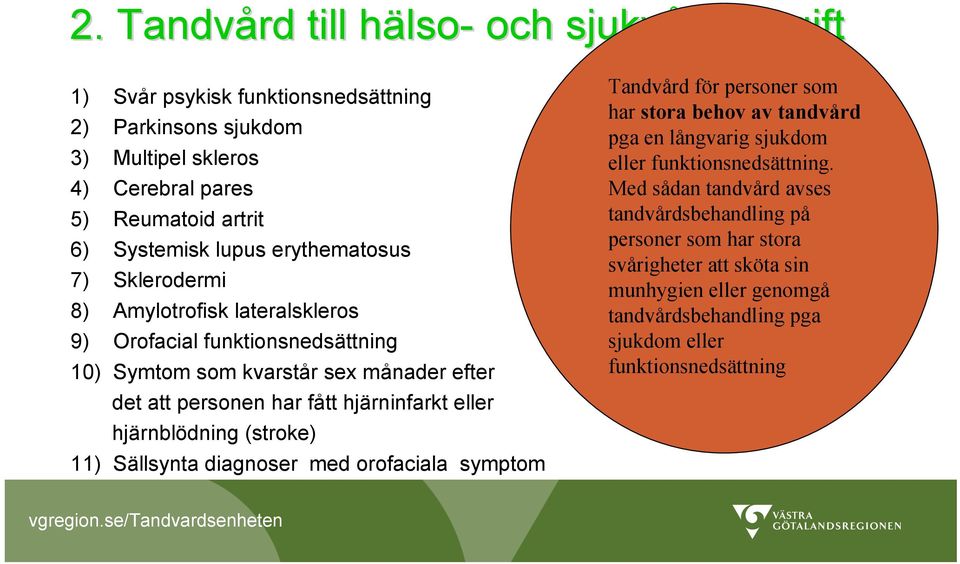 eller hjärnblödning (stroke) 11) Sällsynta diagnoser med orofaciala symptom Tandvård för personer som har stora behov av tandvård pga en långvarig sjukdom eller