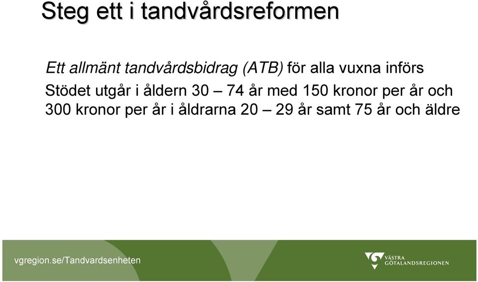 Stödet utgår i åldern 30 74 år med 150 kronor per