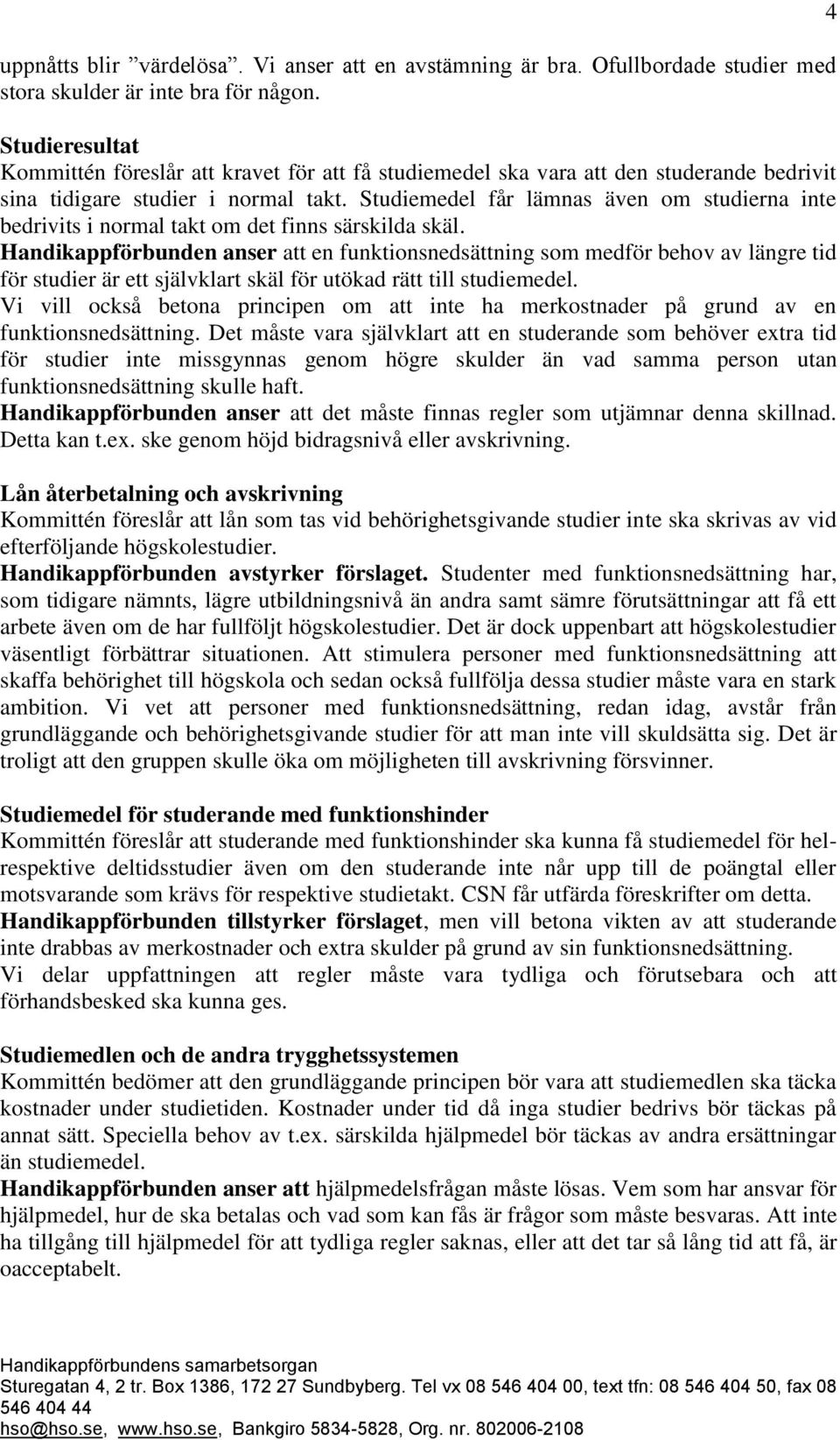 Studiemedel får lämnas även om studierna inte bedrivits i normal takt om det finns särskilda skäl.