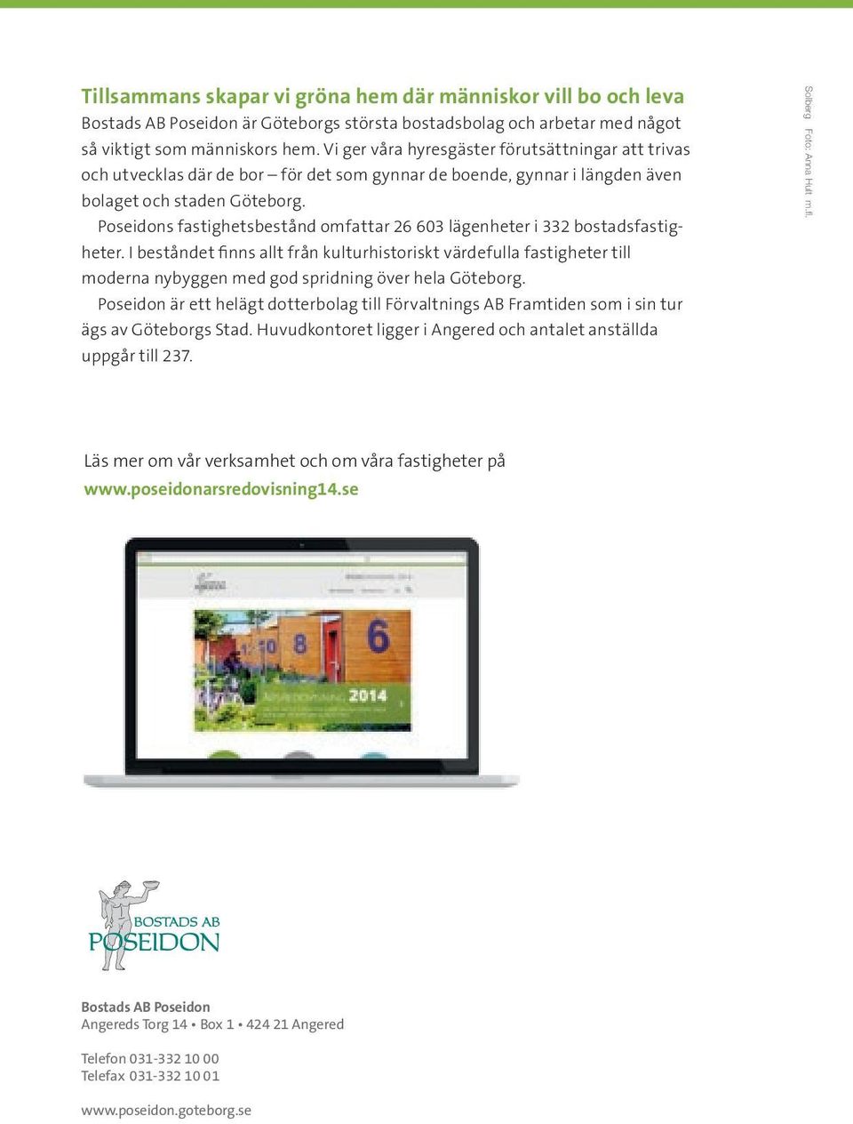 Poseidons fastighetsbestånd omfattar 26 603 lägenheter i 332 bostadsfastigheter.