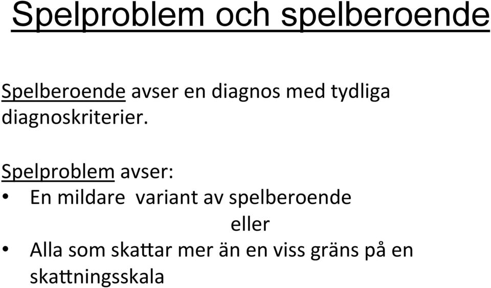 Spelproblem avser: En mildare variant av