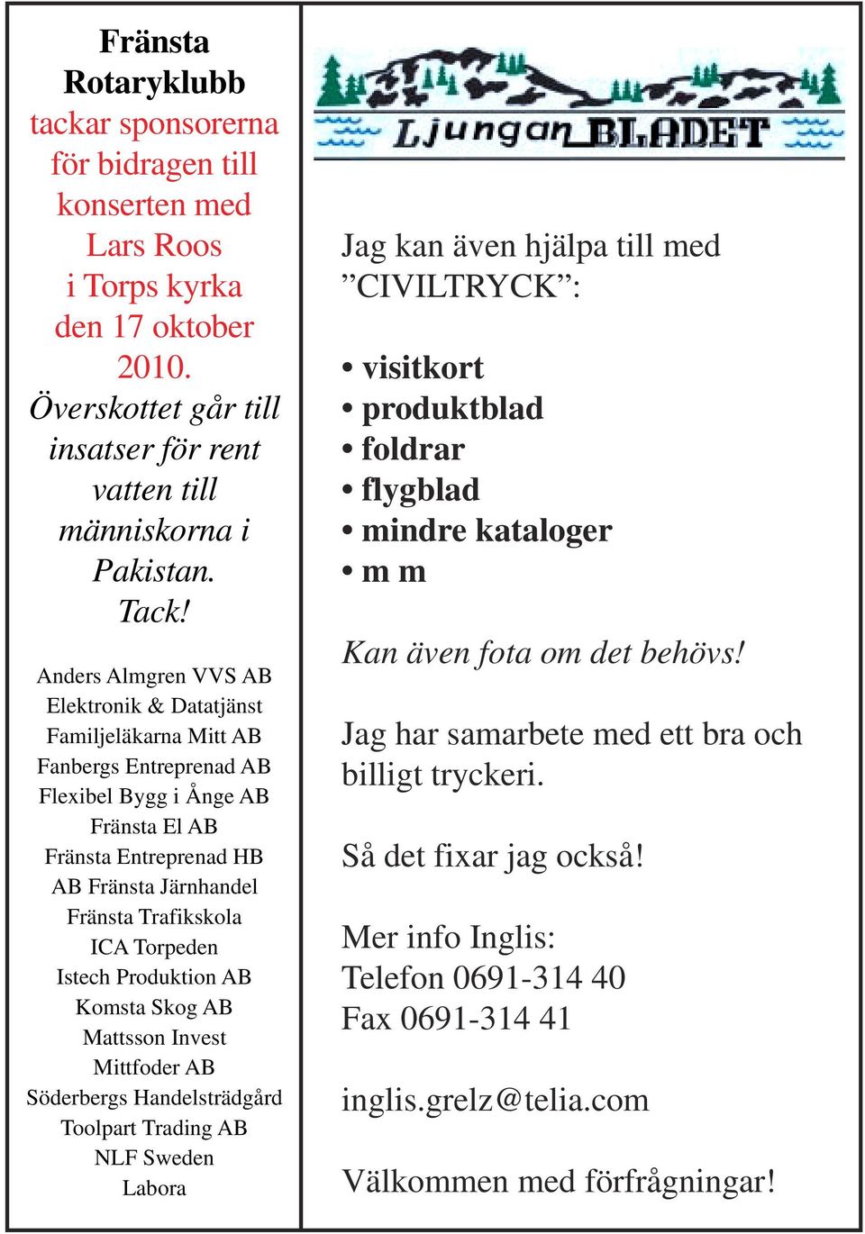 Torpeden Istech Produktion AB Komsta Skog AB Mattsson Invest Mittfoder AB Söderbergs Handelsträdgård Toolpart Trading AB NLF Sweden Labora Jag kan även hjälpa till med CIVILTRYCK : visitkort