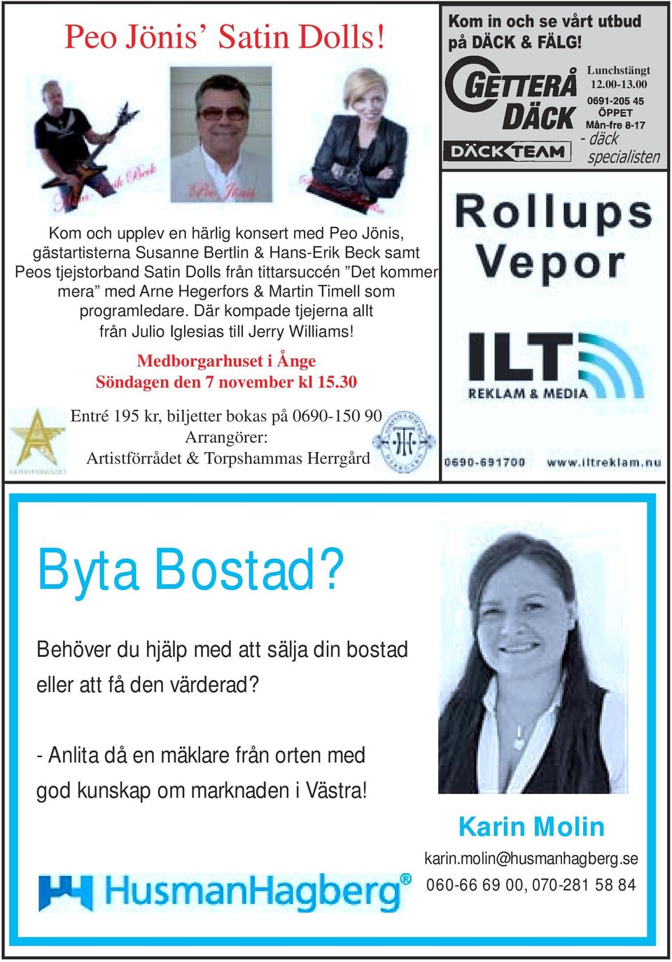 Arne Hegerfors & Martin Timell som programledare. Där kompade tjejerna allt från Julio Iglesias till Jerry Williams! Medborgarhuset i Ånge Söndagen den 7 november kl 15.