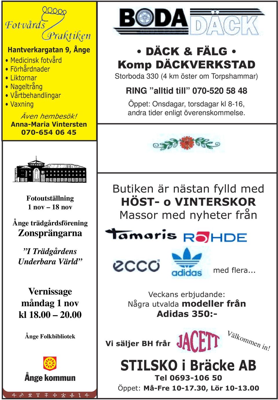 tider enligt överenskommelse. Fotoutställning 1 nov 18 nov Ånge trädgårdsförening Zonsprängarna I Trädgårdens Underbara Värld Vernissage måndag 1 nov kl 18.00 20.