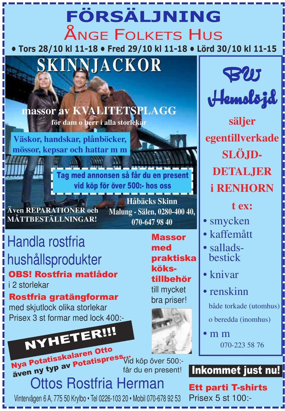 Rostfria matlådor i 2 storlekar Rostfria gratängformar med skjutlock olika storlekar Prisex 3 st formar med lock 400:- NYHETER!!! Nya Potatisskalaren Otto även ny typ av Potatispress.