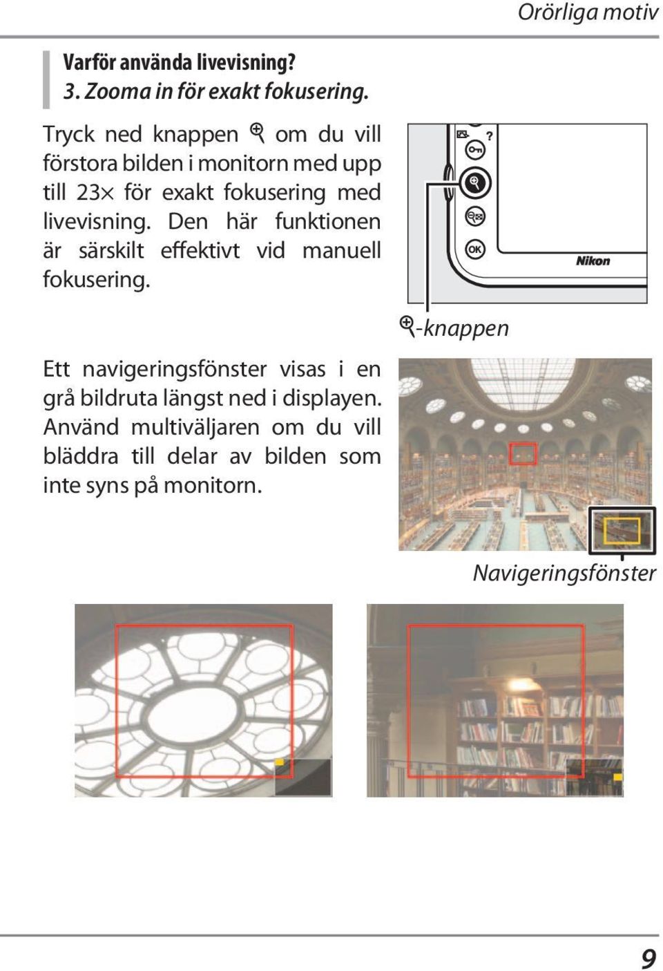 Den här funktionen är särskilt effektivt vid manuell fokusering.