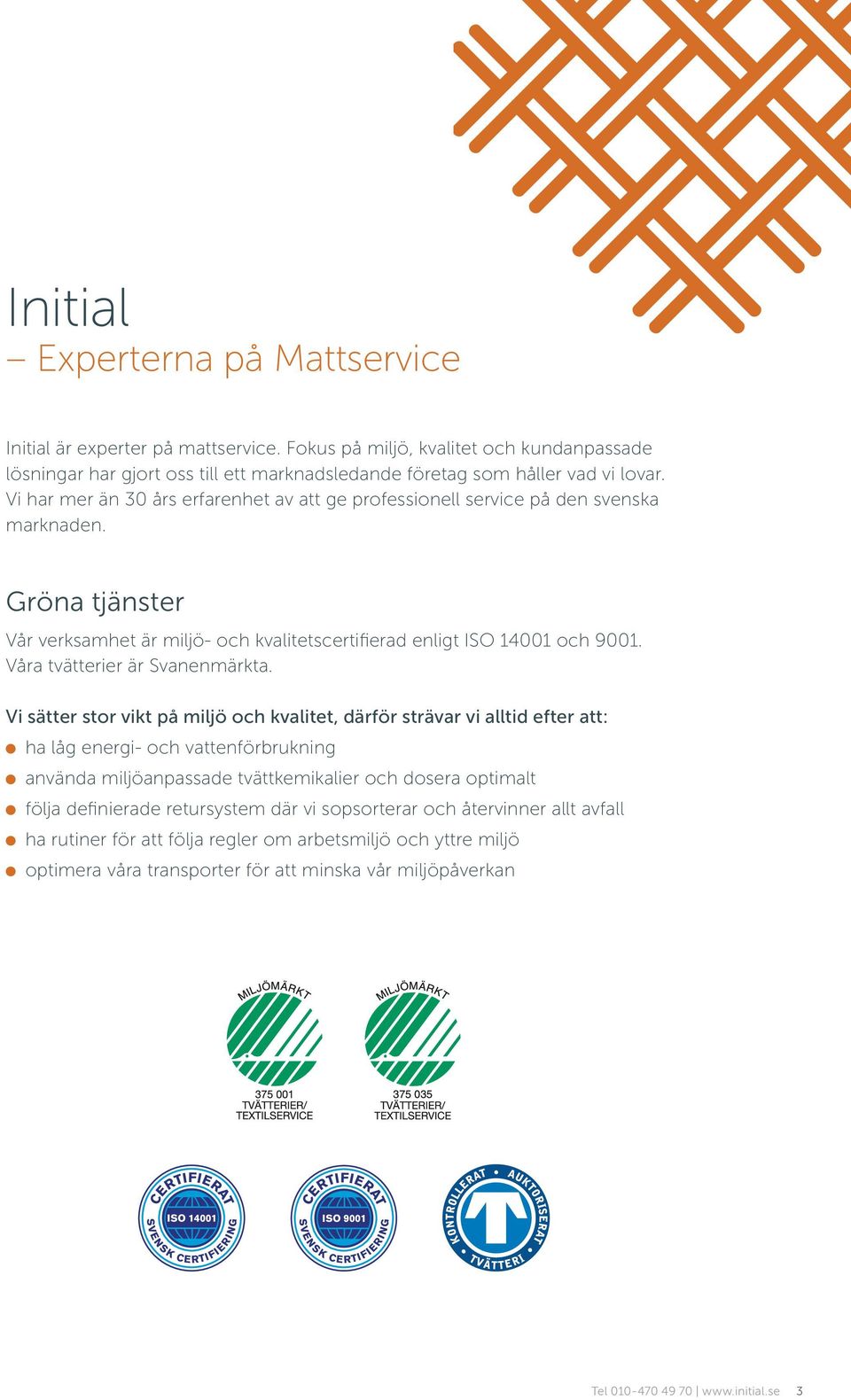 Våra tvätterier är Svanenmärkta.