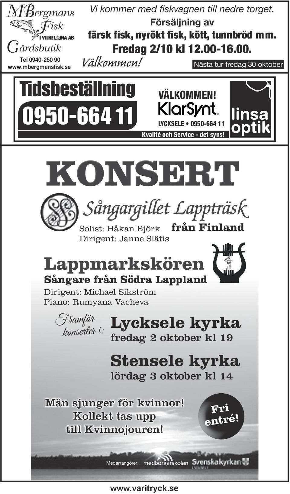 KONSERT Sångargillet Lappträsk Solist: Håkan Björk Dirigent: Janne Slätis från Finland Lappmarkskören Sångare från Södra Lappland Dirigent: Michael Sikström Piano: