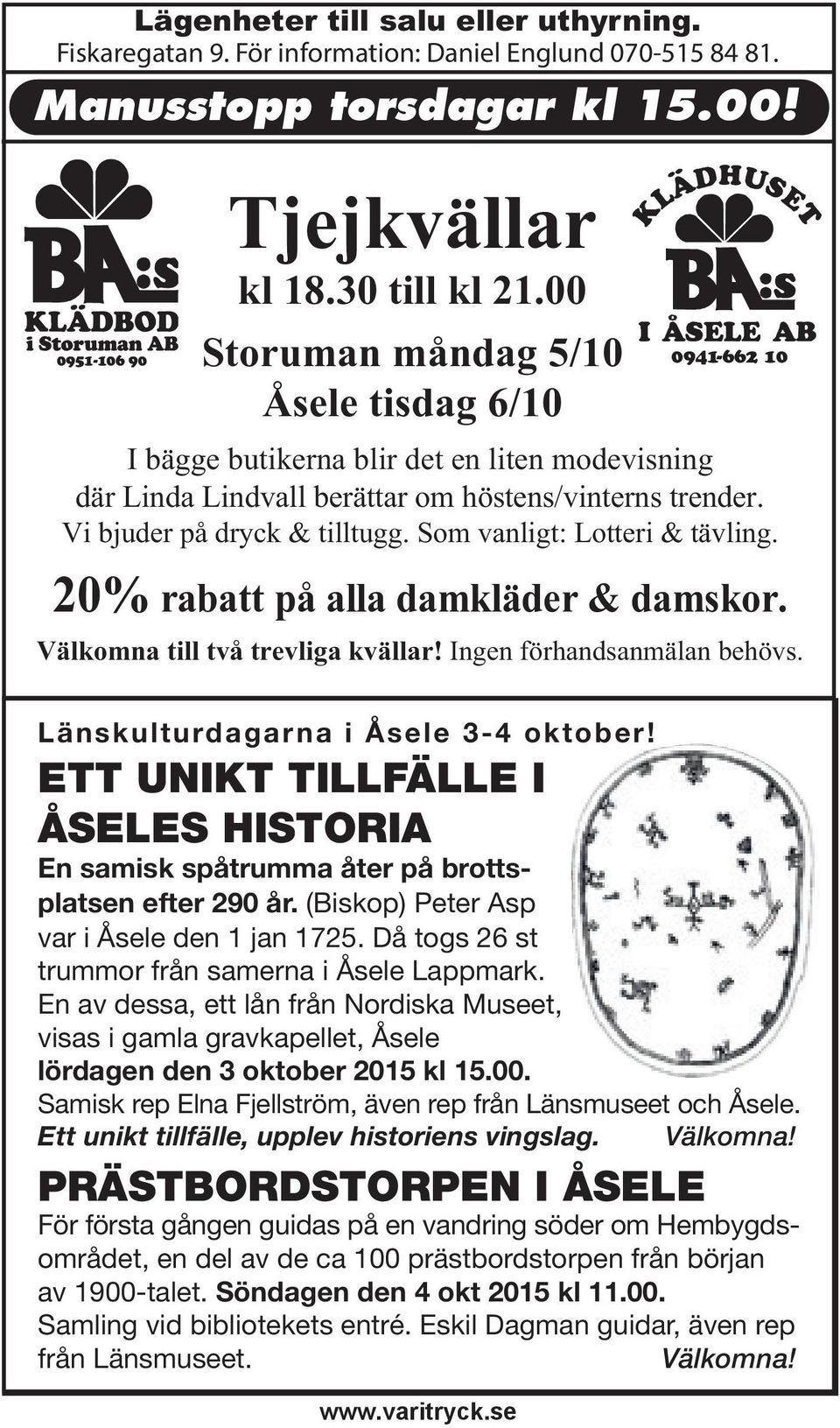 Som vanligt: Lotteri & tävling. 20% rabatt på alla damkläder & damskor. Välkomna till två trevliga kvällar! Ingen förhandsanmälan behövs. Länskulturdagarna i Åsele 3-4 oktober!