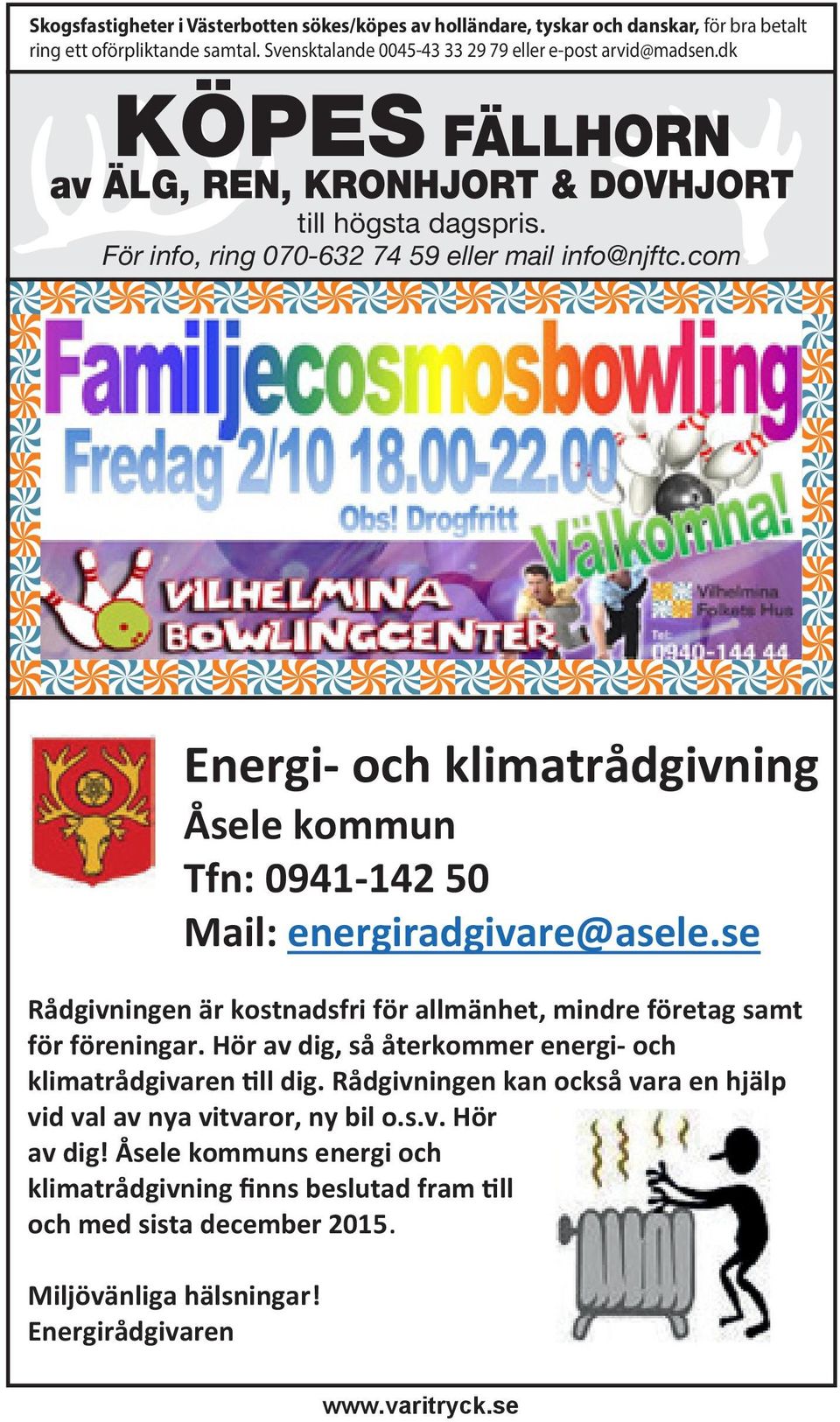 com Energi- och klimatrådgivning Åsele kommun Tfn: 0941-142 50 Mail: energiradgivare@asele.se Rådgivningen är kostnadsfri för allmänhet, mindre företag samt för föreningar.