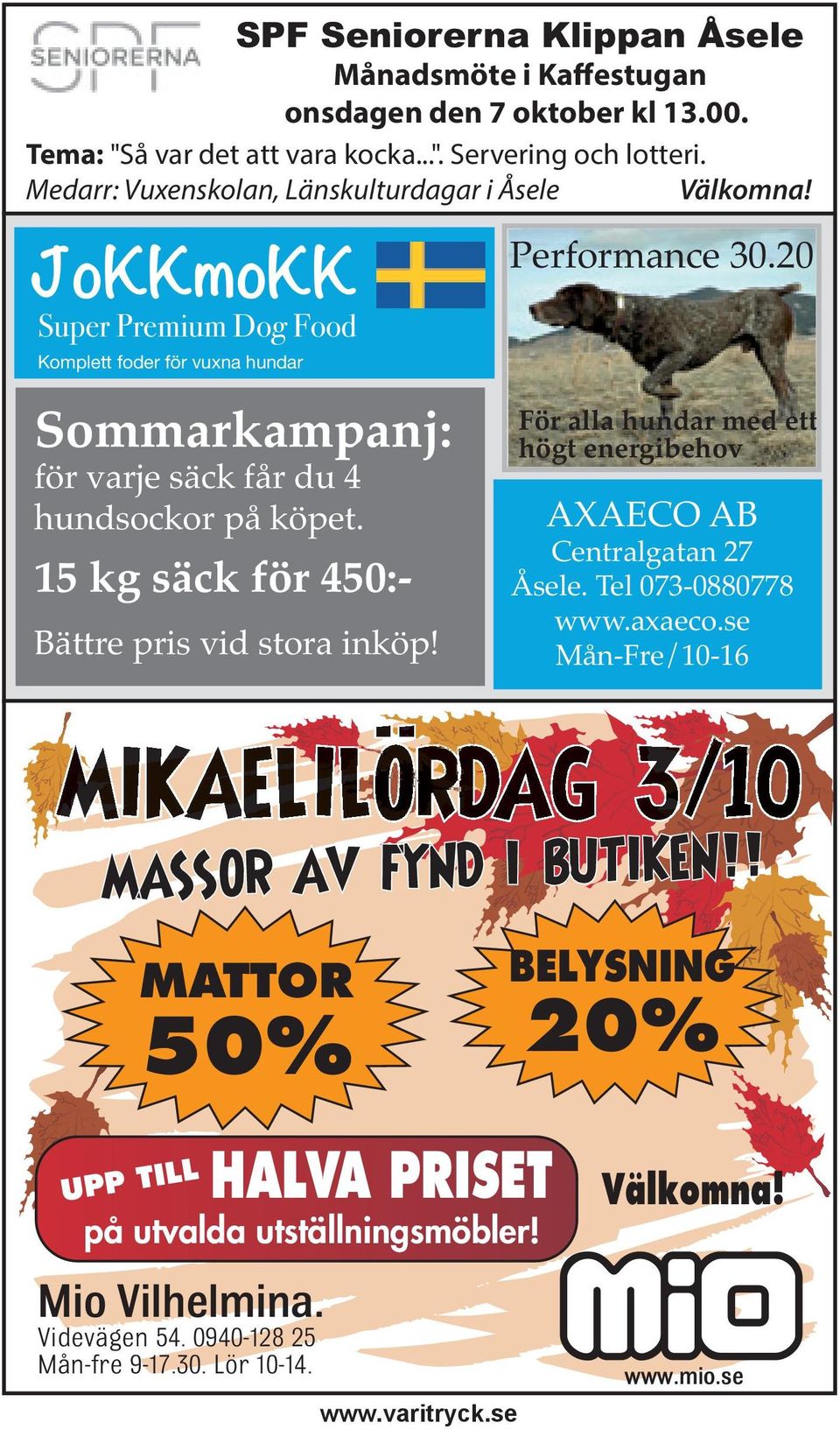 Medarr: Vuxenskolan, Länskulturdagar i Åsele Välkomna! Bättre pris vid stora inköp! MIKAELILÖRDAG 3/10 MASSOR AV FYND I BUTIKEN!! MATTOR 50% Performance 30.