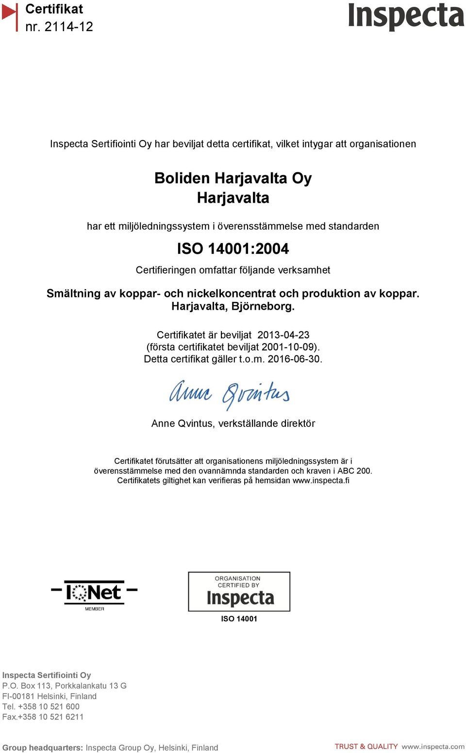 (första certifikatet beviljat 2001-10-09). Detta certifikat gäller t.o.m. 2016-06-30.