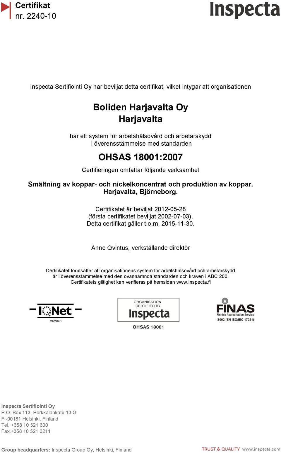 2012-05-28 (första certifikatet beviljat 2002-07-03). Detta certifikat gäller t.o.m. 2015-11-30.