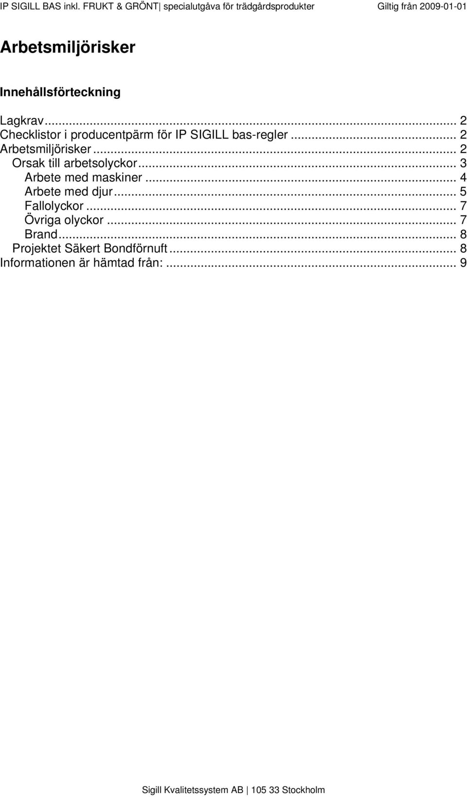 Lagkrav... 2 Checklistor i producentpärm för IP SIGILL bas-regler... 2 Arbetsmiljörisker.