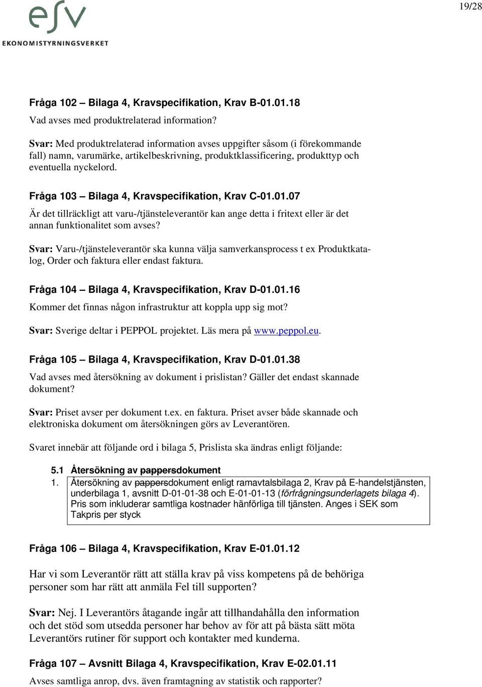 Fråga 103 Bilaga 4, Kravspecifikation, Krav C-01.01.07 Är det tillräckligt att varu-/tjänsteleverantör kan ange detta i fritext eller är det annan funktionalitet som avses?