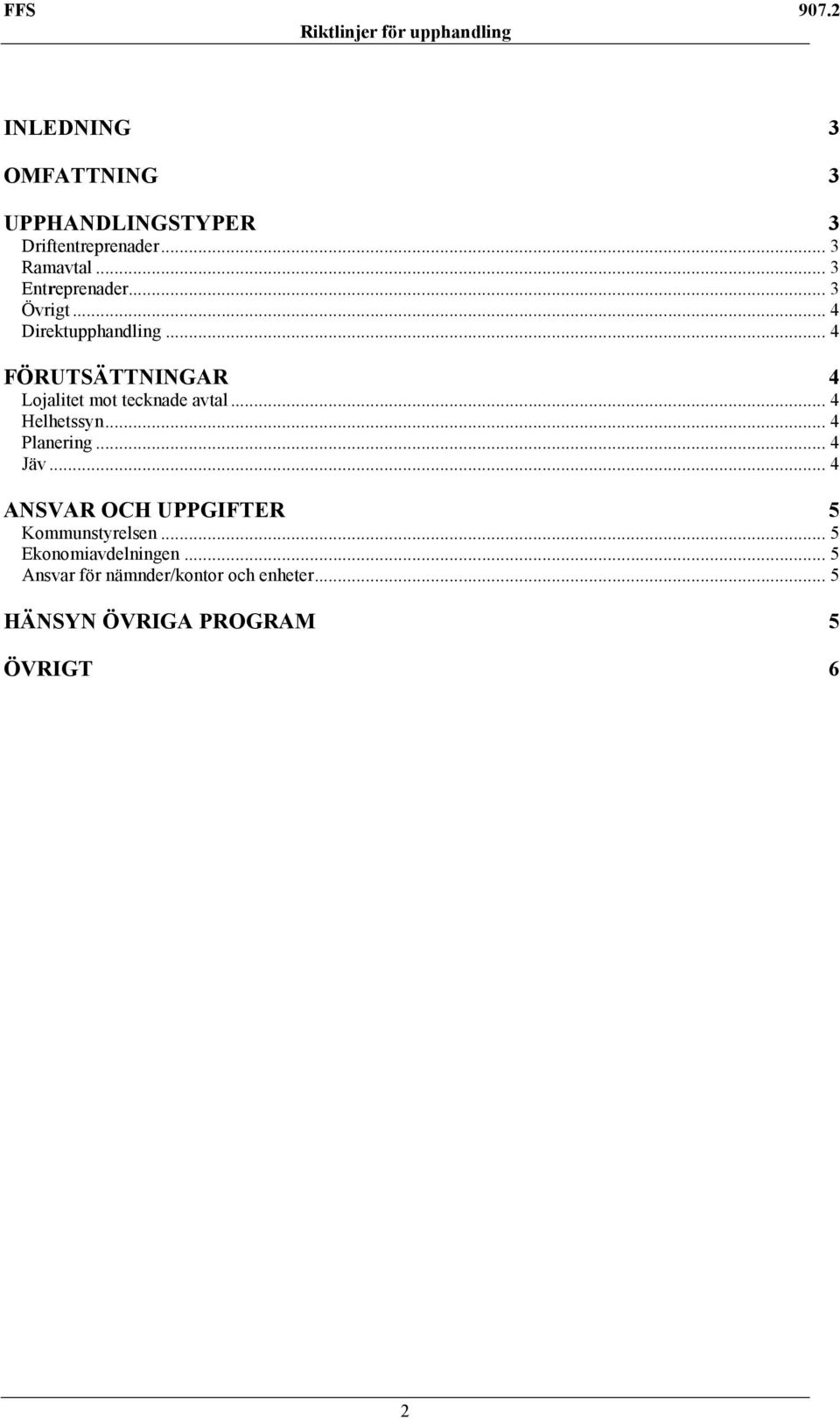 .. 4 FÖRUTSÄTTNINGAR 4 Lojalitet mot tecknade avtal... 4 Helhetssyn... 4 Planering... 4 Jäv.