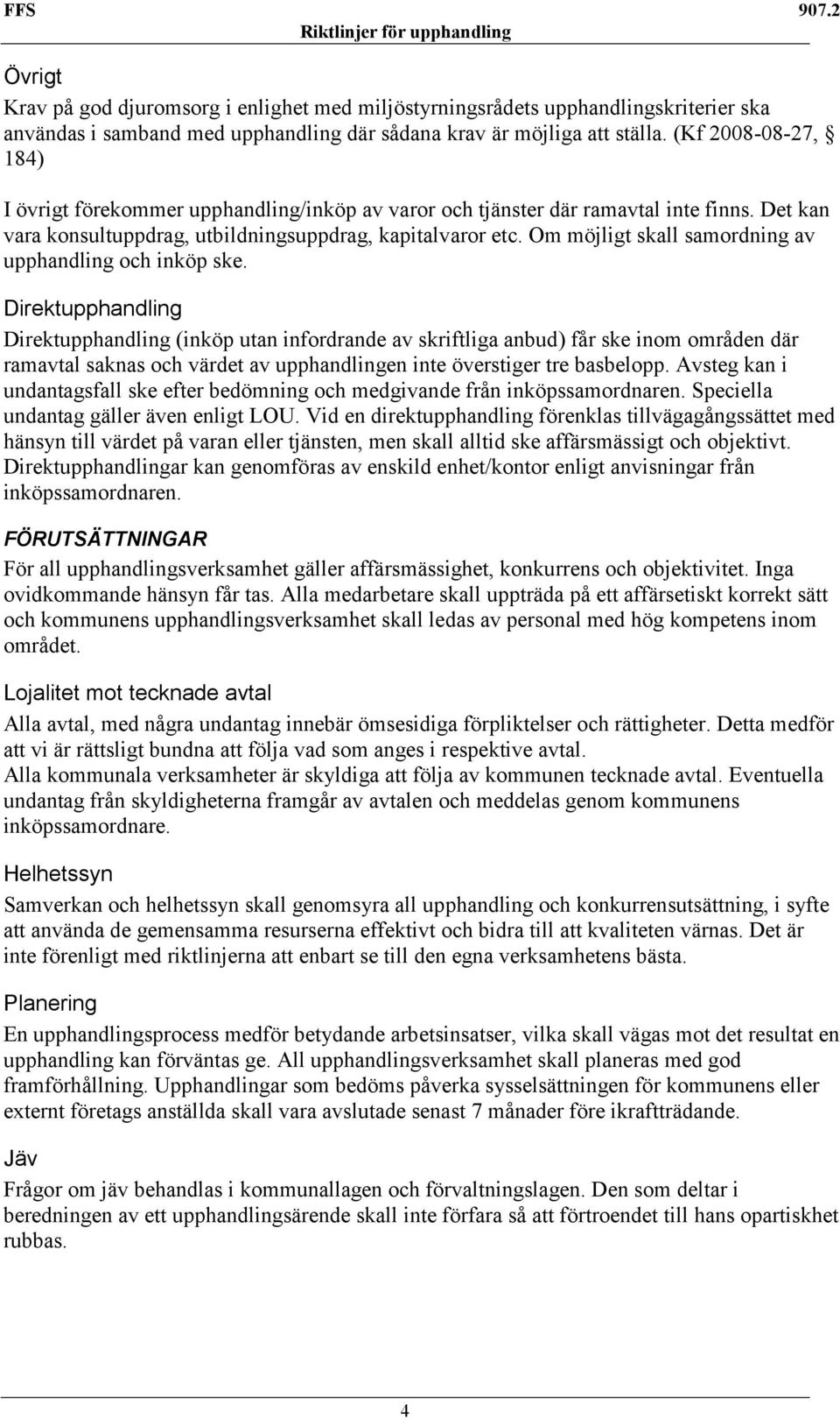 Om möjligt skall samordning av upphandling och inköp ske.